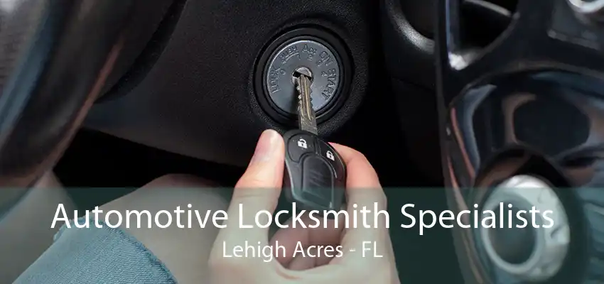 Automotive Locksmith Specialists Lehigh Acres - FL