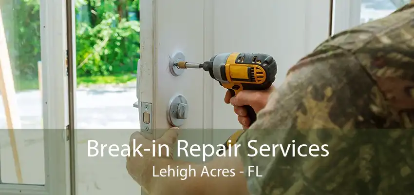 Break-in Repair Services Lehigh Acres - FL