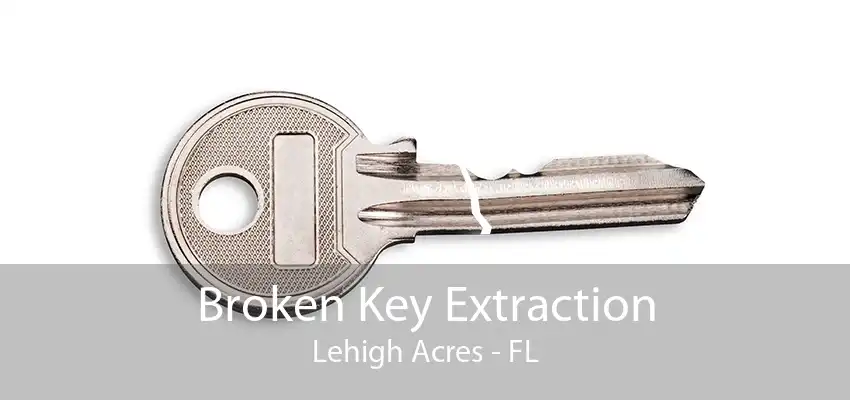 Broken Key Extraction Lehigh Acres - FL