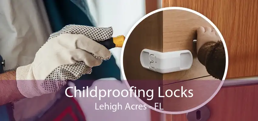 Childproofing Locks Lehigh Acres - FL