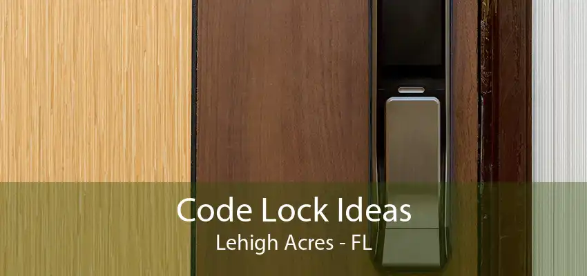 Code Lock Ideas Lehigh Acres - FL