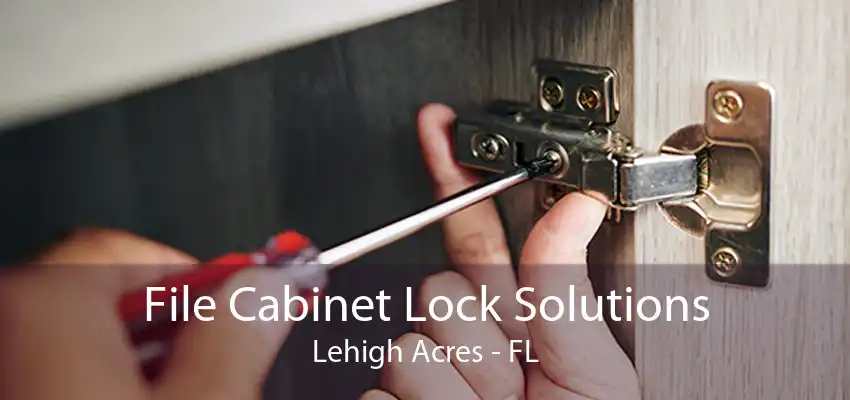 File Cabinet Lock Solutions Lehigh Acres - FL