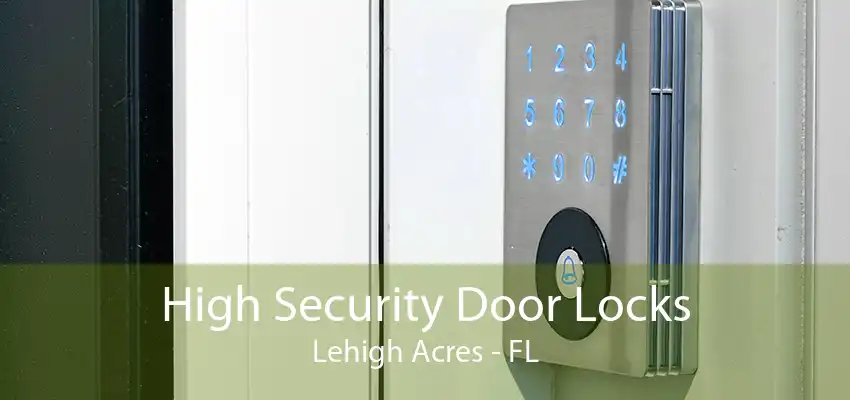 High Security Door Locks Lehigh Acres - FL