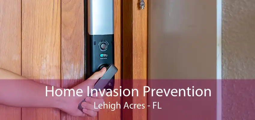 Home Invasion Prevention Lehigh Acres - FL