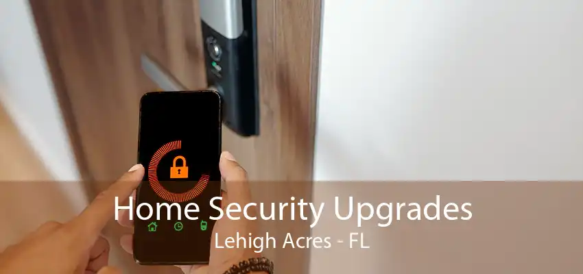 Home Security Upgrades Lehigh Acres - FL