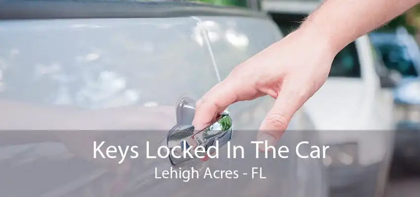 Keys Locked In The Car Lehigh Acres - FL