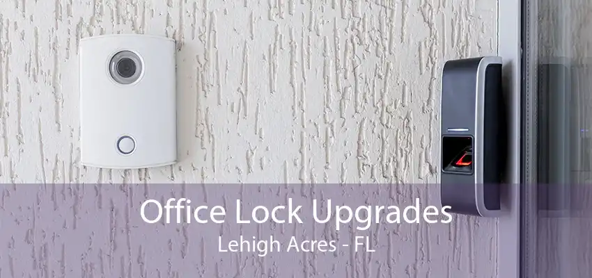 Office Lock Upgrades Lehigh Acres - FL