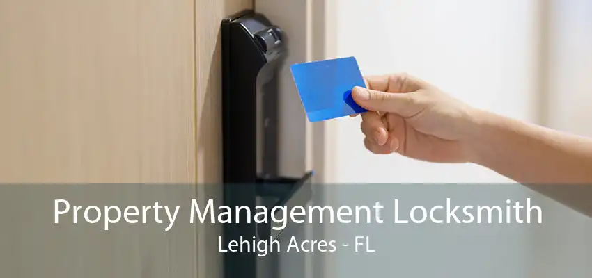 Property Management Locksmith Lehigh Acres - FL