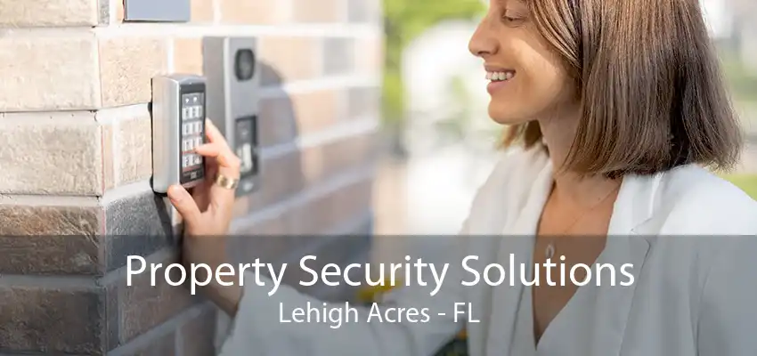 Property Security Solutions Lehigh Acres - FL